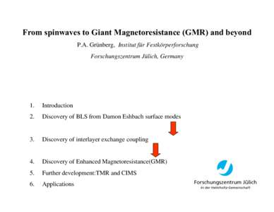 From spinwaves to Giant Magnetoresistance (GMR) and beyond P.A. Grünberg, Institut für Festkörperforschung Forschungszentrum Jülich, Germany 1.