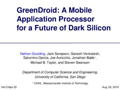 GreenDroid: A Mobile Application Processor for a Future of Dark Silicon Nathan Goulding, Jack Sampson, Ganesh Venkatesh, Saturnino Garcia, Joe Auricchio, Jonathan Babb+,