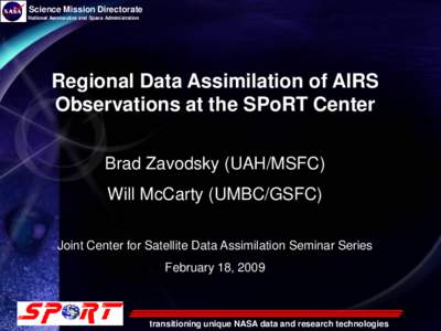 Science Mission Directorate National Aeronautics and Space Administration Regional Data Assimilation of AIRS Observations at the SPoRT Center Brad Zavodsky (UAH/MSFC)