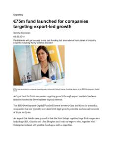 Exporting  €75m fund launched for companies targeting export-led growth Sorcha Corcoran