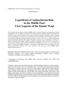 Forthcoming, American Journal of Comparative LawTIMUR KURAN* Legal Roots of Authoritarian Rule in the Middle East: Civic Legacies of the Islamic Waqf