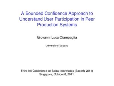 A Bounded Confidence Approach to Understand User Participation in Peer Production Systems Giovanni Luca Ciampaglia University of Lugano