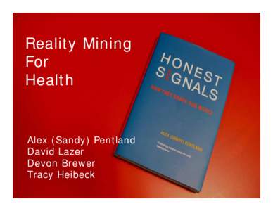 Reality Mining For Health Alex (Sandy) Pentland David Lazer