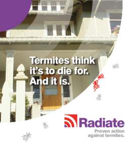 Termites think it’s to die for. And it is. Proven action against termites.