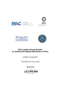 2015 London Annual Summit on Commercial Dispute Resolution in China London, 6 July 2015 The Copthorne Tara, London  Supported by
