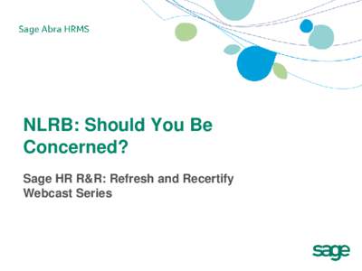 NLRB: Should You Be Concerned? Sage HR R&R: Refresh and Recertify Webcast Series  Your Presenter for Today