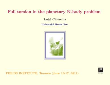 Full torsion in the planetary N-body problem Luigi Chierchia Universit` a Roma Tre  FIELDS INSTITUTE, Toronto (June 13-17, 2011)