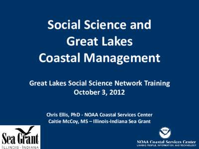 Social Science and Great Lakes Coastal Management Great Lakes Social Science Network Training October 3, 2012 Chris Ellis, PhD - NOAA Coastal Services Center