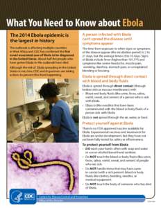 What You Need to Know about Ebola The 2014 Ebola epidemic is the largest in history A person infected with Ebola can’t spread the disease until