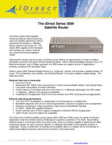 The iDirect Series 3000 Satellite Router The iDirect Series 3000 Satellite Router provides an economical entry point into satellite networking, without sacrificing the flexibility or reliability