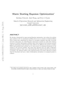 Warm Starting Bayesian Optimization∗  arXiv:1608.03585v1 [stat.ML] 11 Aug 2016 Matthias Poloczek, Jialei Wang, and Peter I. Frazier School of Operations Research and Information Engineering