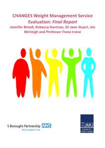 CHANGES Weight Management Service Evaluation: Final Report Jennifer Brizell, Rebecca Harrison, Dr Jane Stuart, Jim McVeigh and Professor Fiona Irvine  Acknowledgements