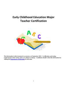 Early Childhood Education Major Teacher Certification The information in this document is accurate as of SeptemberCertification and testing requirements in the various states are subject to change. Candidates shou