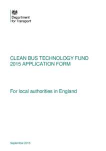 Do not remove this if sending to age Title  CLEAN BUS TECHNOLOGY FUND 2015 APPLICATION FORM  For local authorities in England