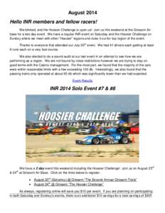 August 2014 Hello INR members and fellow racers! We blinked, and the Hoosier Challenge is upon us! Join us this weekend at the Grissom Air base for a two day event. We have a regular INR event on Saturday and the Hoosier