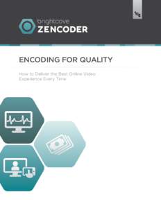 ENCODING FOR QUALITY How to Deliver the Best Online Video Experience Every Time There’s no excuse for poor-quality online and mobile video. With the rapid evolution of online video technology