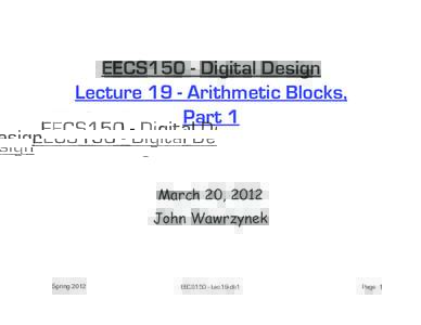 EECS150 - Digital Design Lecture 19 - Arithmetic Blocks, Part 1 March 20, 2012 John Wawrzynek