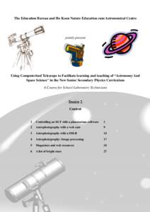 The Education Bureau and Ho Koon Nature Education cum Astronomical Centre  jointly present Using Computerized Telescope to Facilitate learning and teaching of “Astronomy And Space Science