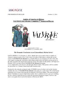 FOR IMMEDIATE RELEASE  October 11, 2014 Aniplex of America to Release VALVRAVE the Liberator Complete 2nd Season on Blu-ray
