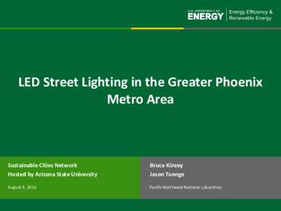 LED Street Lighting in the Greater Phoenix Metro Area Sustainable Cities Network Hosted by Arizona State University