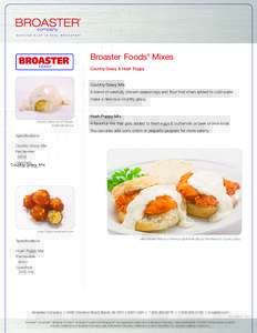 Broaster  Foods® Mixes Country Gravy & Hush Puppy Country Gravy Mix A blend of carefully chosen seasonings and flour that when added to cold water make a delicious country gravy.
