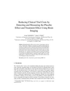 Reducing Clinical Trial Costs by Detecting and Measuring the Placebo Effect and Treatment Effect Using Brain Imaging Ariana ANDERSON a,1 , Mark S. COHEN b of Integrative NeuroImaging Technology, 760 Westwood Plaza, Ste