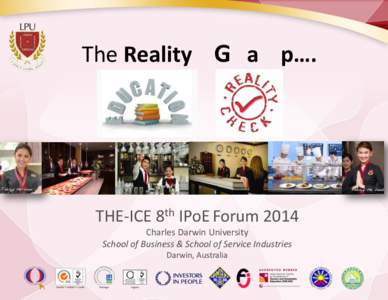 The Reality G a p….  THE-ICE 8th IPoE Forum 2014 Charles Darwin University School of Business & School of Service Industries Darwin, Australia
