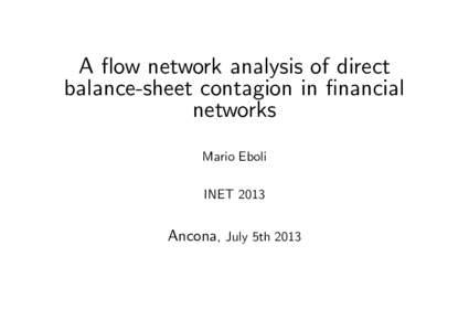 A ‡ow network analysis of direct balance-sheet contagion in …nancial networks Mario Eboli INET 2013