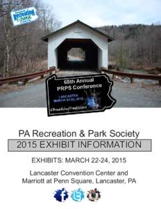 PA Recreation & Park Society 2015 EXHIBIT INFORMATION EXHIBITS: MARCH 22-24, 2015 Lancaster Convention Center and Marriott at Penn Square, Lancaster, PA