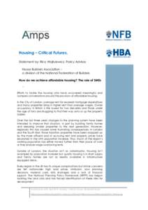 Housing – Critical Futures. Statement by: Rico Wojtulewicz. Policy Advisor. House Builders Association – a division of the National Federation of Builders How do we achieve affordable housing? The role of SMEs -Effor