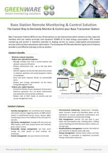 Base Station Remote Monitoring & Control Solution The Easiest Way to Remotely Monitor & Control your Base Transceiver Station Base Transceiver Stations (BTS) are key infrastructures on any telecommunication network as th