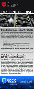 UTAH ENGINEERING  Data Center Engineering Certificate The curriculum required for the Undergraduate Data Center Engineering Certificate prepares students to deal with the specific needs and challenges of the complex envi