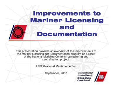 Improvements to Mariner Licensing and Documentation This presentation provides an overview of the improvements to the Mariner Licensing and Documentation program as a result