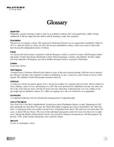 Glossary Apprentice Originally, a person learning a trade or skill. In an indenture contract, the word signals that a child is being indentured. It did not imply that the child would be learning a trade, like carpentry. 