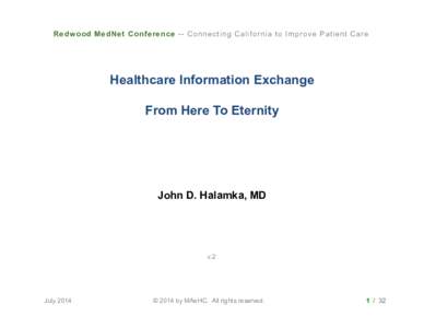 Redwood MedNet Conference -- Connecting California to Improve Patient Care  Healthcare Information Exchange From Here To Eternity	
    John D. Halamka, MD