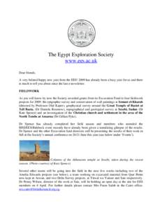 The Egypt Exploration Society www.ees.ac.uk Dear friends, A very belated happy new year from the EES! 2009 has already been a busy year for us and there is much to tell you about since the last e-newsletter. FIELDWORK