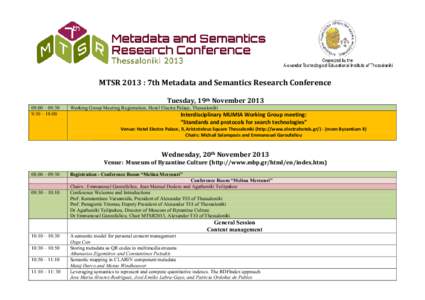 MTSR 2013 : 7th Metadata and Semantics Research Conference Tuesday, 19th November[removed]:00 – 09:30 9:30 – 18:00  Working Group Meeting Registration, Hotel Electra Palace, Thessaloniki