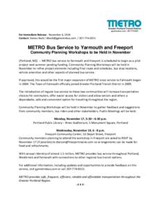 For Immediate Release: November 6, 2014 Contact: Denise Beck0351 METRO Bus Service to Yarmouth and Freeport Community Planning Workshops to be Held in November (Portland, ME) -- METRO bu