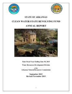 STATE OF ARKANSAS  CLEAN WATER STATE REVOLVING FUND ANNUAL REPORT  State Fiscal Year Ending June 30, 2015