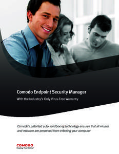 Comodo Endpoint Security Manager With the Industry’s Only Virus-Free Warranty Comodo’s patented auto-sandboxing technology ensures that all viruses and malware are prevented from infecting your computer