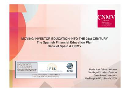 MOVING INVESTOR EDUCATION INTO THE 21st CENTURY The Spanish Financial Education Plan Bank of Spain & CNMV María José Gómez Yubero Santiago Escudero Ossorio
