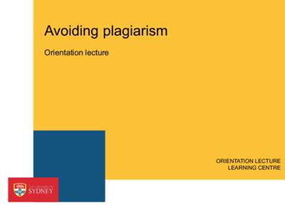 Avoiding plagiarism Orientation lecture ORIENTATION LECTURE LEARNING CENTRE