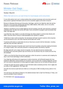 News Release Minister Gail Gago Minister for Business Services and Consumers Thursday, 14 May, 2015  Web chat service to cut wait times for businesses and consumers