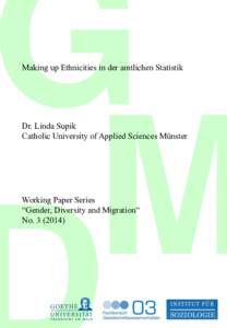 G! M Making up Ethnicities in der amtlichen Statistik Dr. Linda Supik Catholic University of Applied Sciences Münster