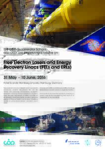 The CERN Accelerator School and DESY are organizing a course on Free Electron Lasers and Energy Recovery Linacs (FELs and ERLs) 31 May – 10 June, 2016