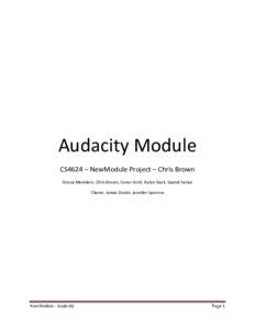 Audacity Module CS4624 – NewModule Project – Chris Brown Group Members: Chris Brown, Conor Scott, Dylan Slack, Saptak Sariya Clients: James Dustin, Jennifer Sparrow  NewModule - Audacity