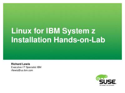 Linux for IBM System z Installation Hands-on-Lab Richard Lewis Executive I/T Specialist IBM 
