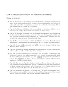 List of errors/corrections for ‘Brownian motion’ Version of • Page 61: In Exercise 2.9 the nonempty, closed set should be a subset of a complete metric space. In the proof, completeness can be used to show