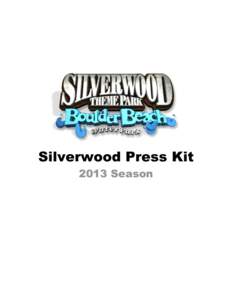 Silverwood Press Kit 2013 Season Silverwood will be celebrating its 26th Season this summer and we want to invite you to share the excitement with us and our guests. Built nearly single-handedly by a local inventor and 