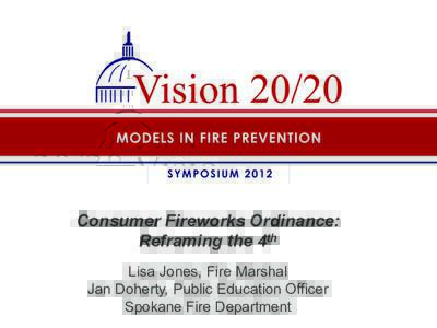 Consumer Fireworks Ordinance: Reframing the 4th Lisa Jones, Fire Marshal Jan Doherty, Public Education Officer Spokane Fire Department